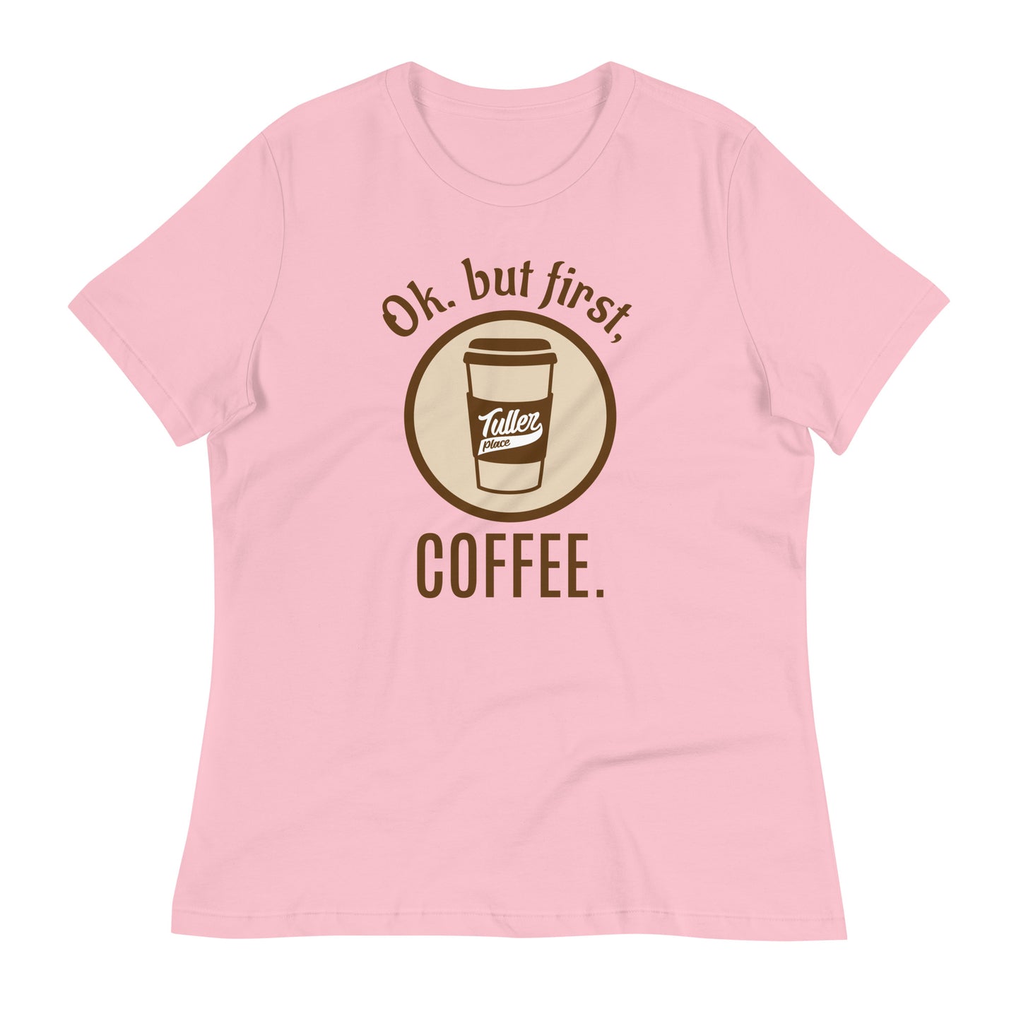 OK. but first, COFFEE. - Women's Relaxed T-Shirt