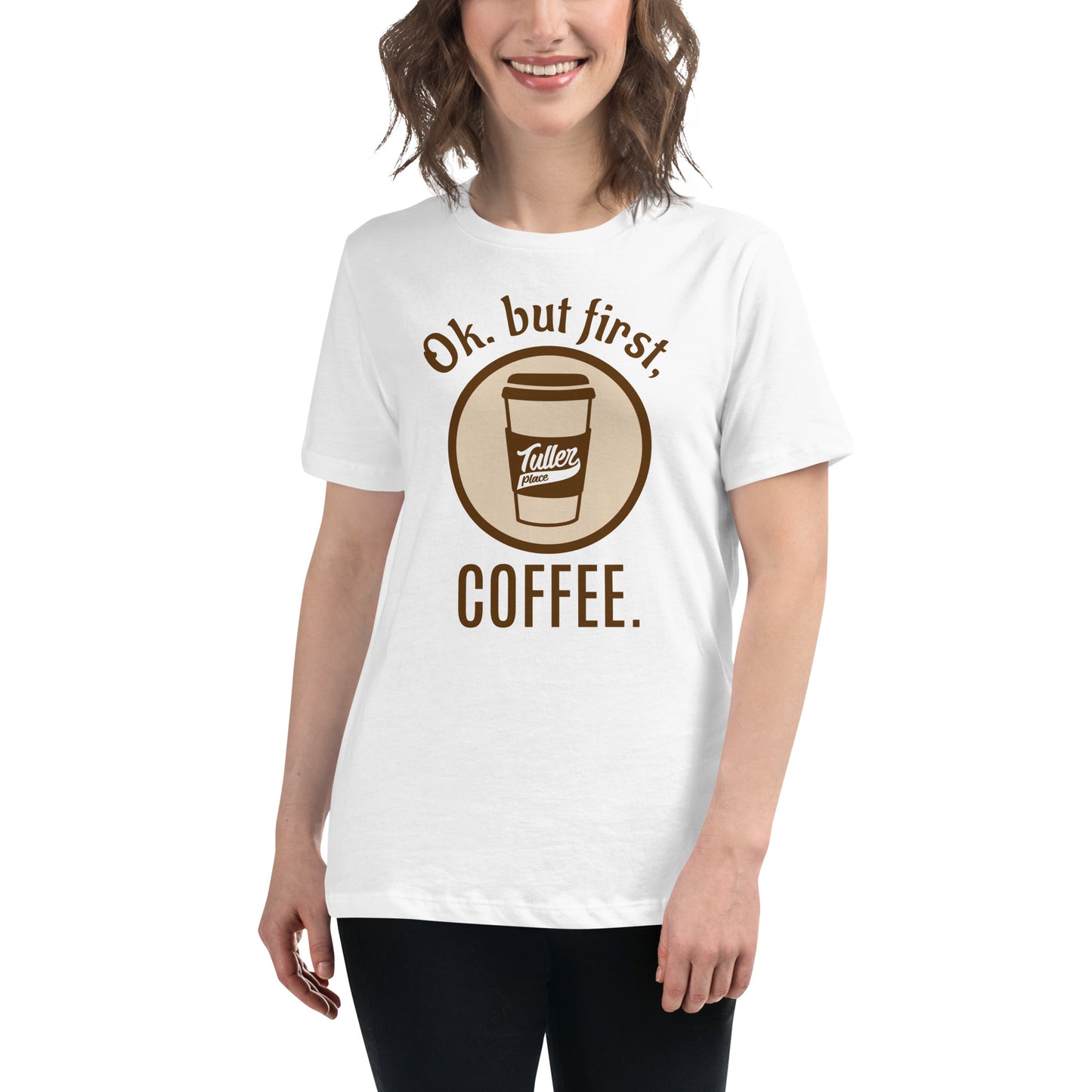 OK. but first, COFFEE. - Women's Relaxed T-Shirt