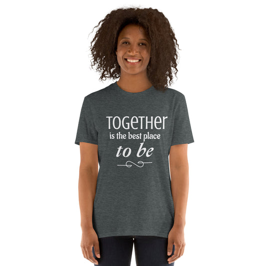 Together is the best place to be - Woman's T-Shirt