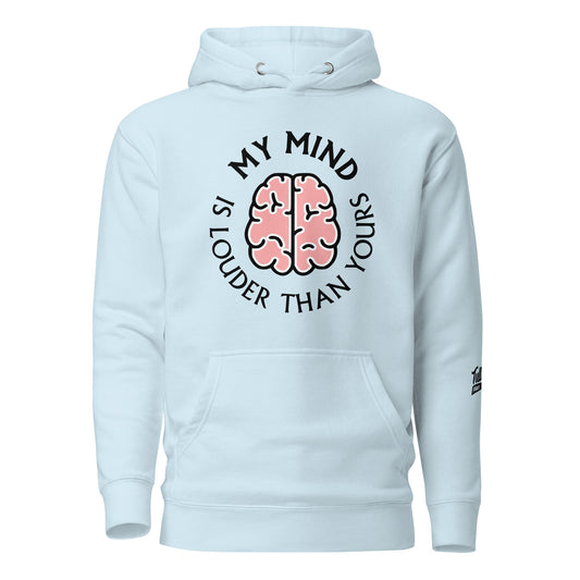 My mind is louder than yours - Unisex Hoodie