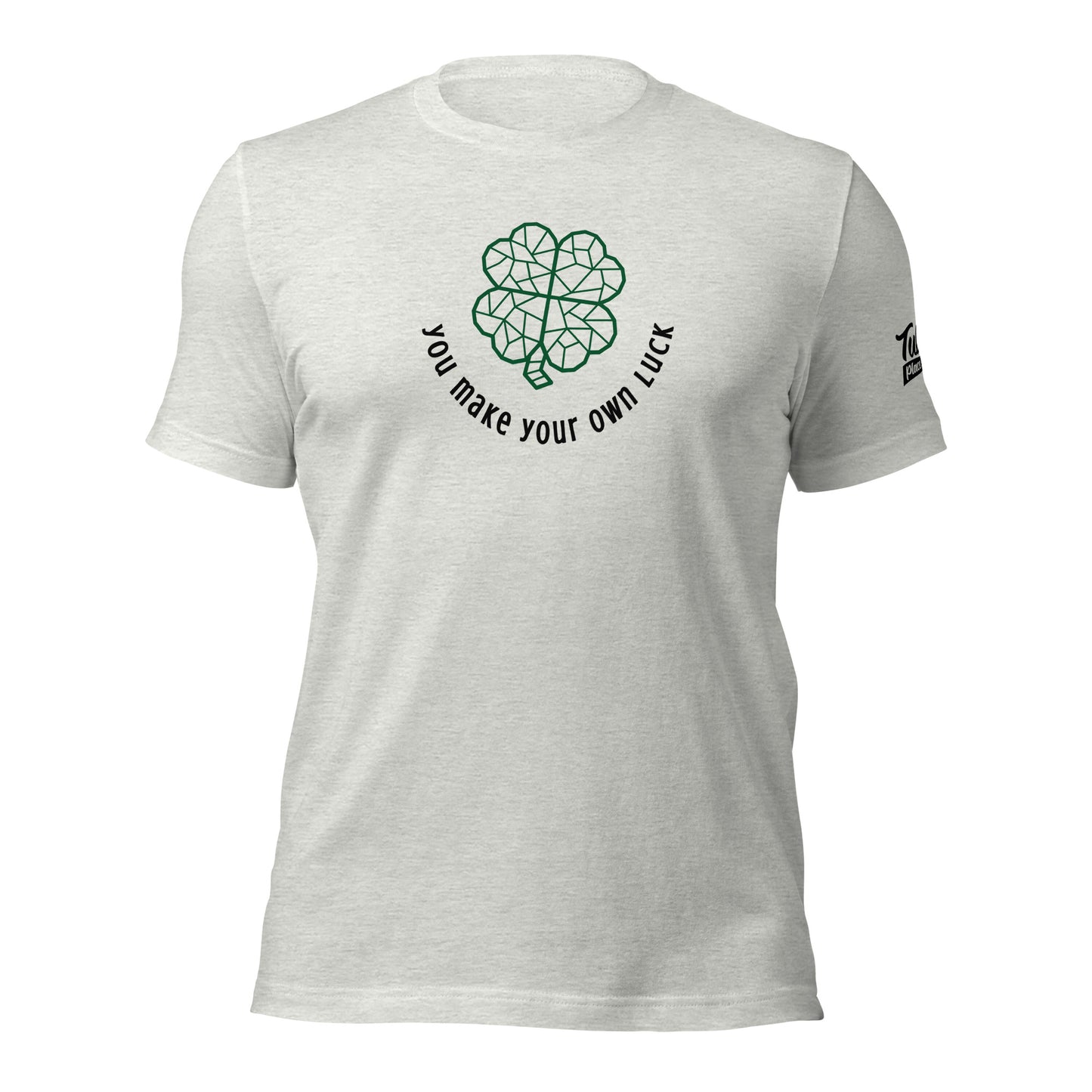 You make your own luck - Unisex t-shirt