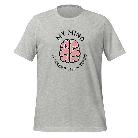 My mind is louder than yours - Unisex t-shirt