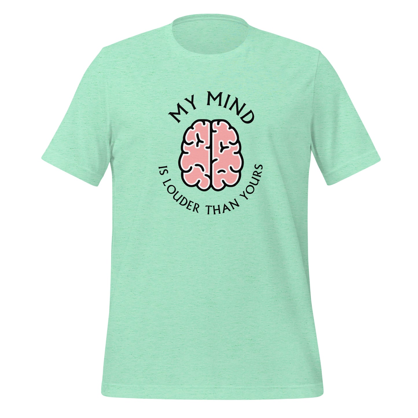 My mind is louder than yours - Unisex t-shirt