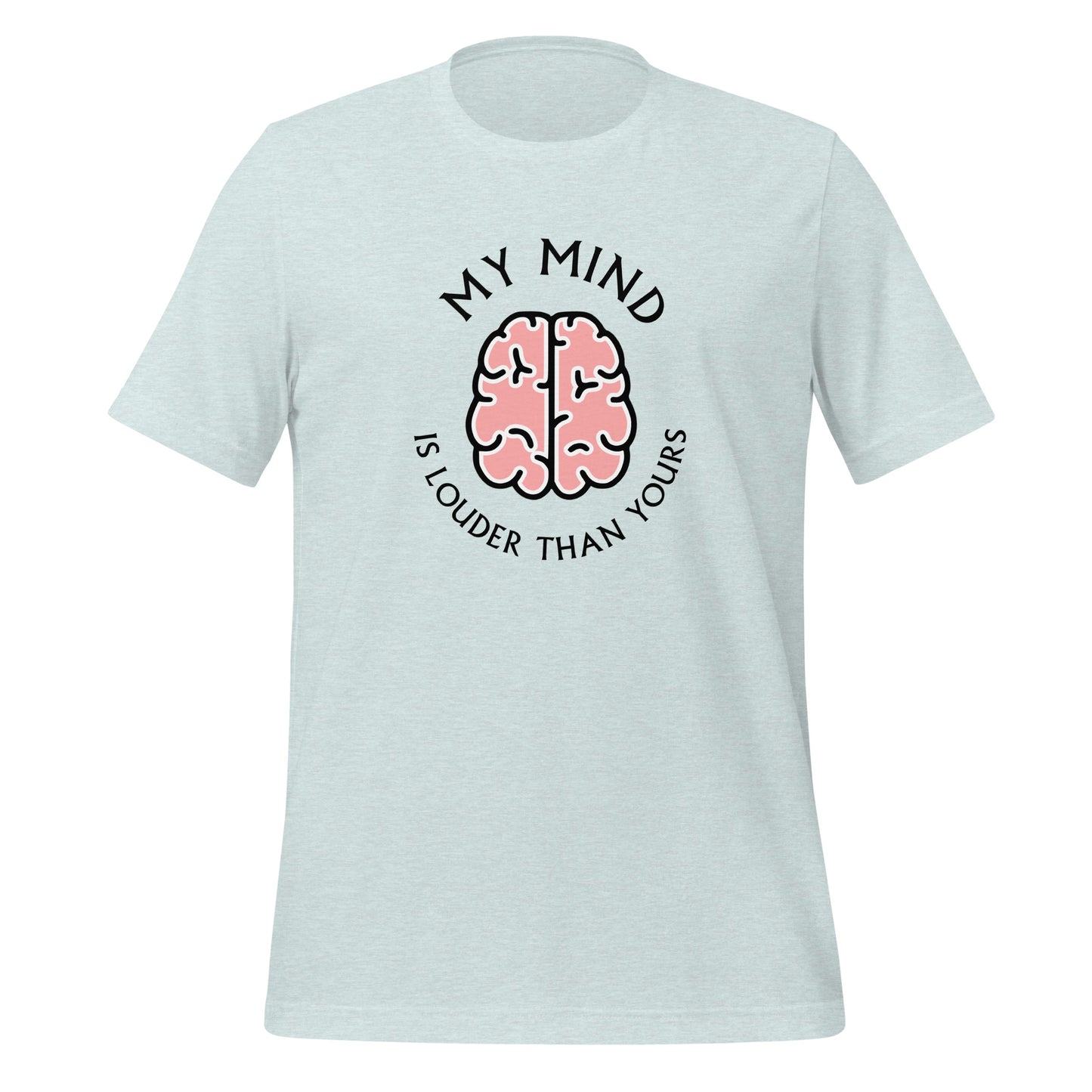 My mind is louder than yours - Unisex t-shirt