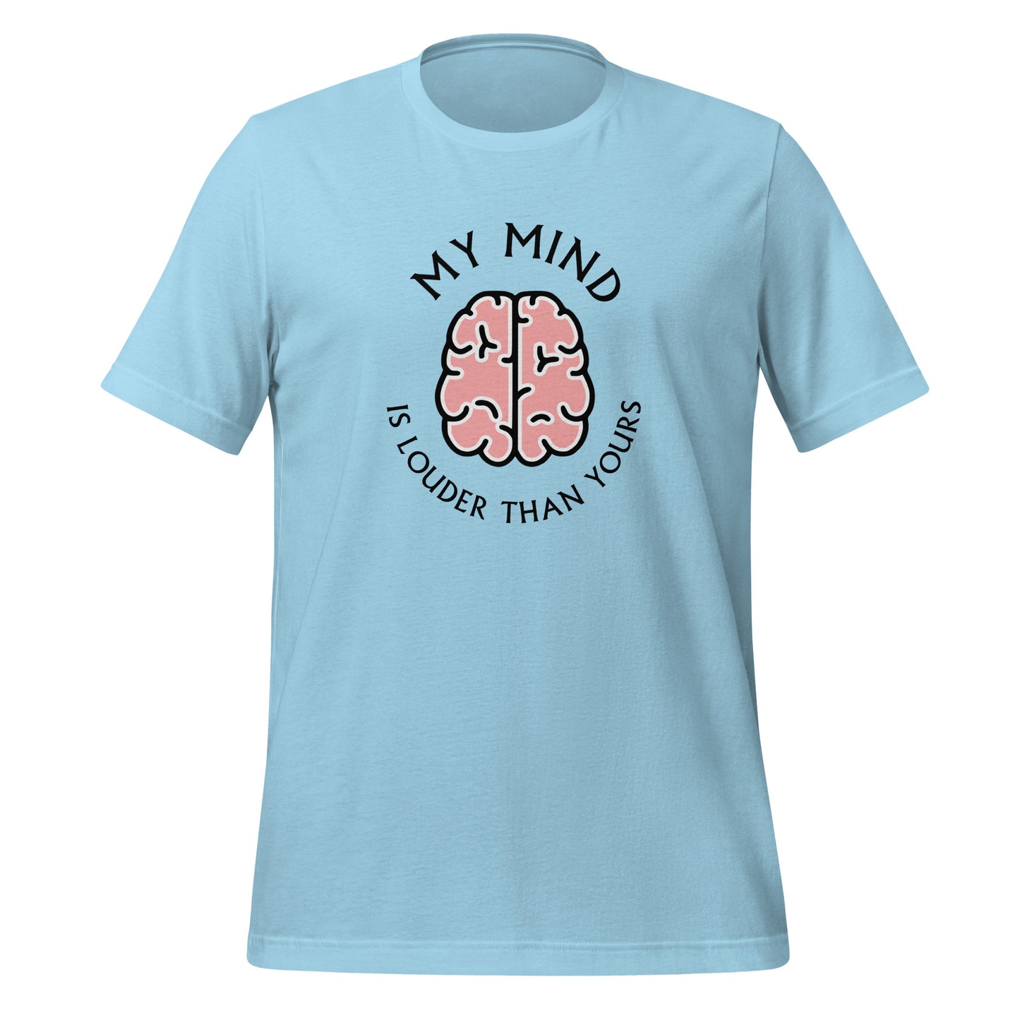 My mind is louder than yours - Unisex t-shirt