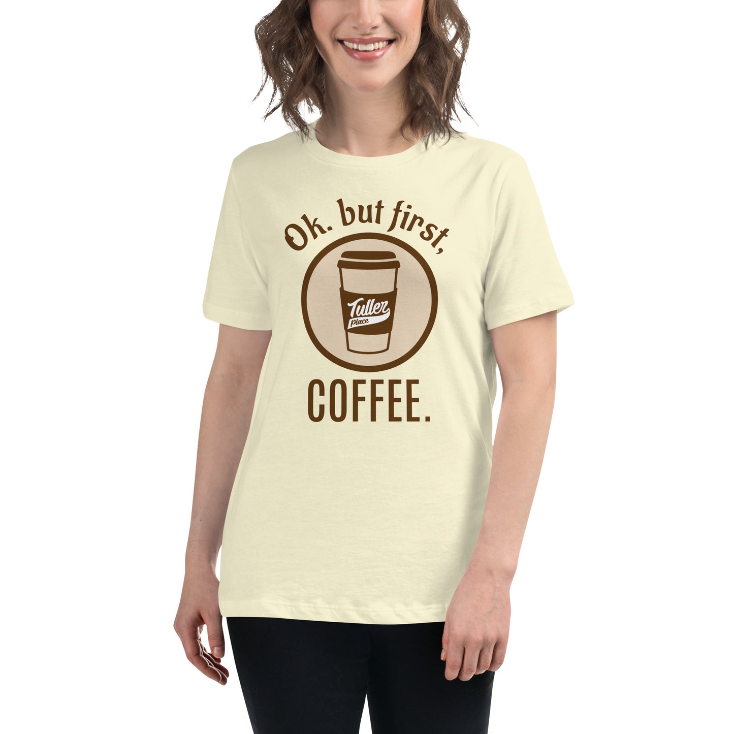 OK. but first, COFFEE. - Women's Relaxed T-Shirt