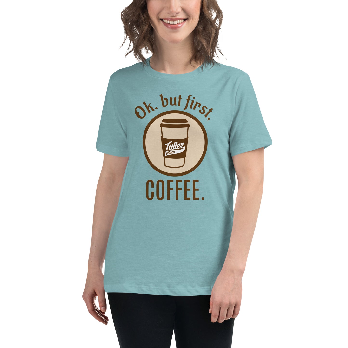 OK. but first, COFFEE. - Women's Relaxed T-Shirt