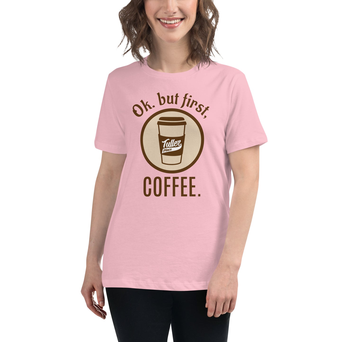 OK. but first, COFFEE. - Women's Relaxed T-Shirt